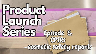 CPSRs Cosmetic Product Safety Reports - Product Launch Series Episode 5